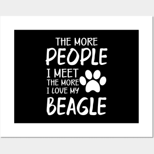 Beagle - The more people I meet the more I love my beagle Posters and Art